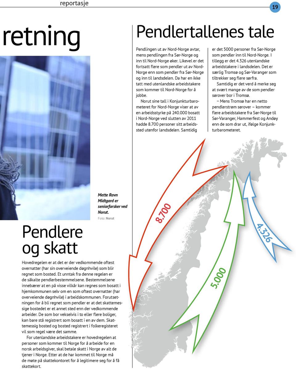 Da har en ikke tatt med utenlandske arbeidstakere som kommer til Nord-Norge for å jobbe. Norut sine tall i Konjunkturbarometeret for Nord-Norge viser at av en arbeidsstyrke på 240.