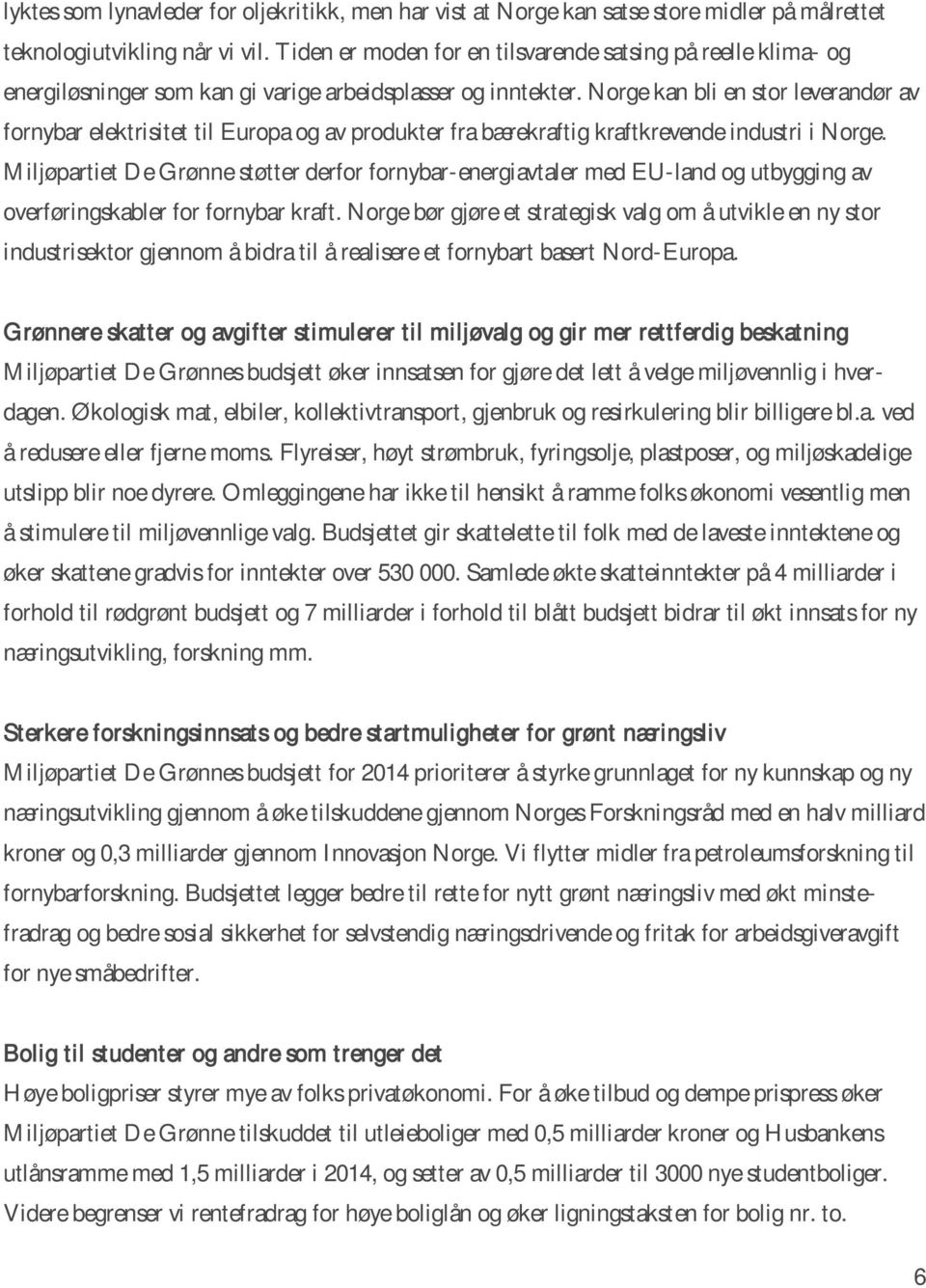 Norge kan bli en stor leverandør av fornybar elektrisitet til Europa og av produkter fra bærekraftig kraftkrevende industri i Norge.