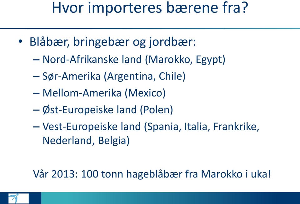 Sør-Amerika (Argentina, Chile) Mellom-Amerika (Mexico) Øst-Europeiske