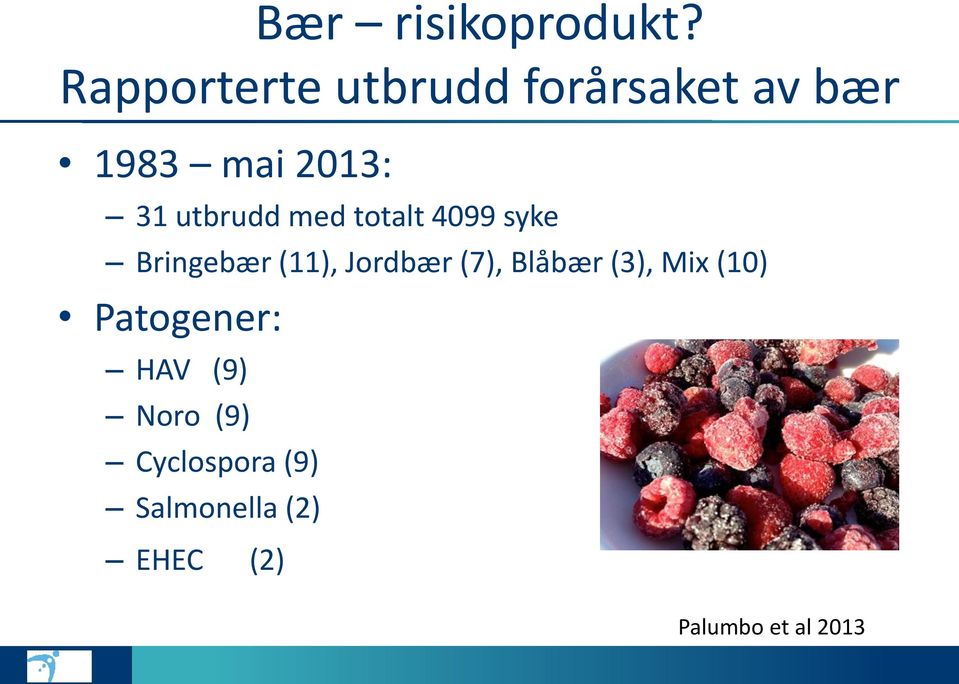 utbrudd med totalt 4099 syke Bringebær (11), Jordbær (7),