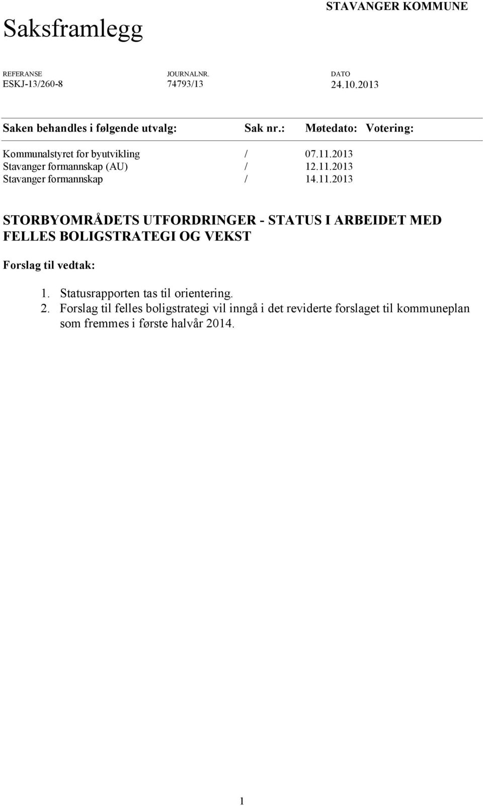 11.2013 STORBYOMRÅDETS UTFORDRINGER - STATUS I ARBEIDET MED FELLES BOLIGSTRATEGI OG VEKST Forslag til vedtak: 1.