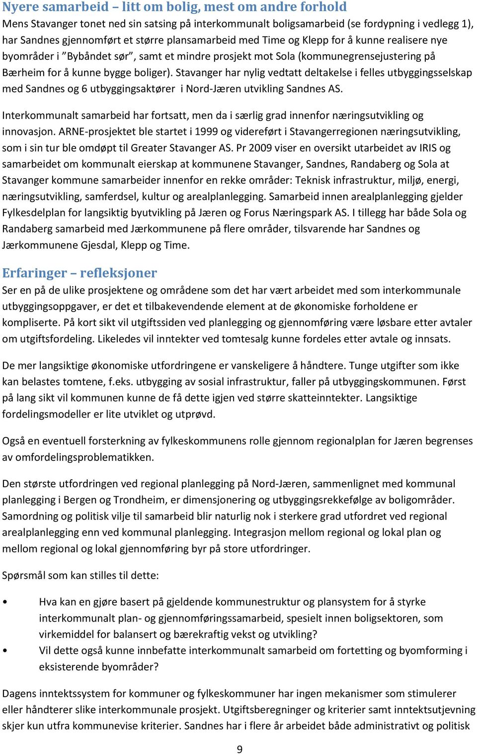 Stavanger har nylig vedtatt deltakelse i felles utbyggingsselskap med Sandnes og 6 utbyggingsaktører i Nord-Jæren utvikling Sandnes AS.