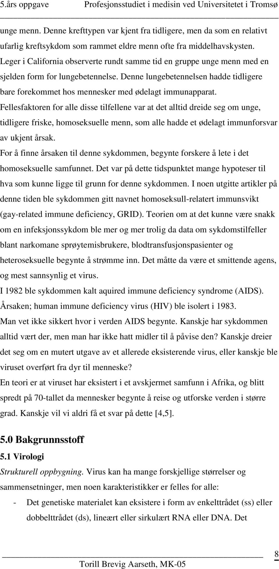 Denne lungebetennelsen hadde tidligere bare forekommet hos mennesker med ødelagt immunapparat.