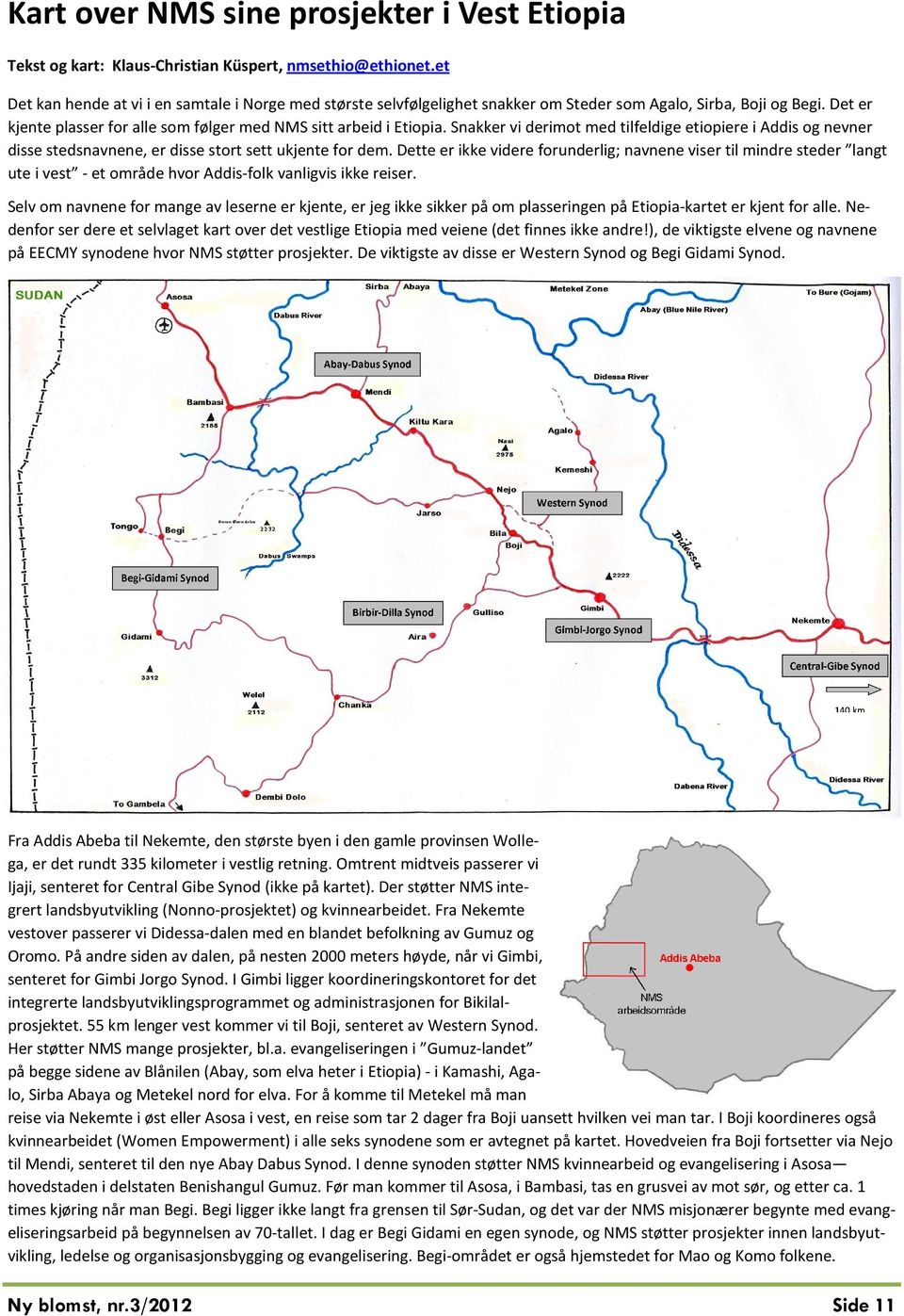 Snakker vi derimot med tilfeldige etiopiere i Addis og nevner disse stedsnavnene, er disse stort sett ukjente for dem.