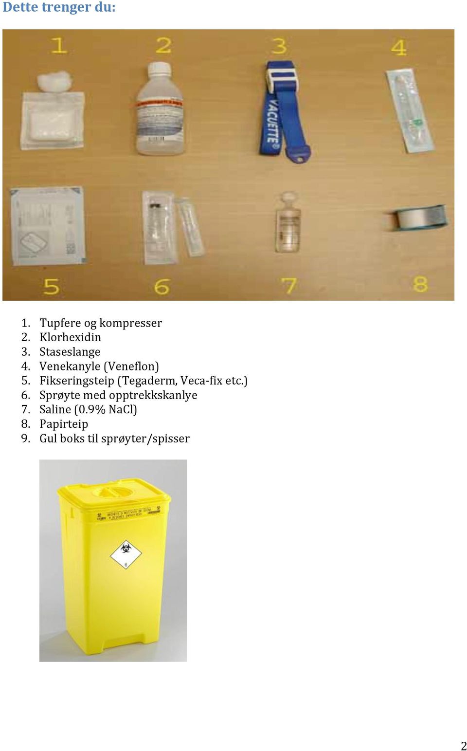 Fikseringsteip(Tegaderm,VecaDfixetc.) 6.