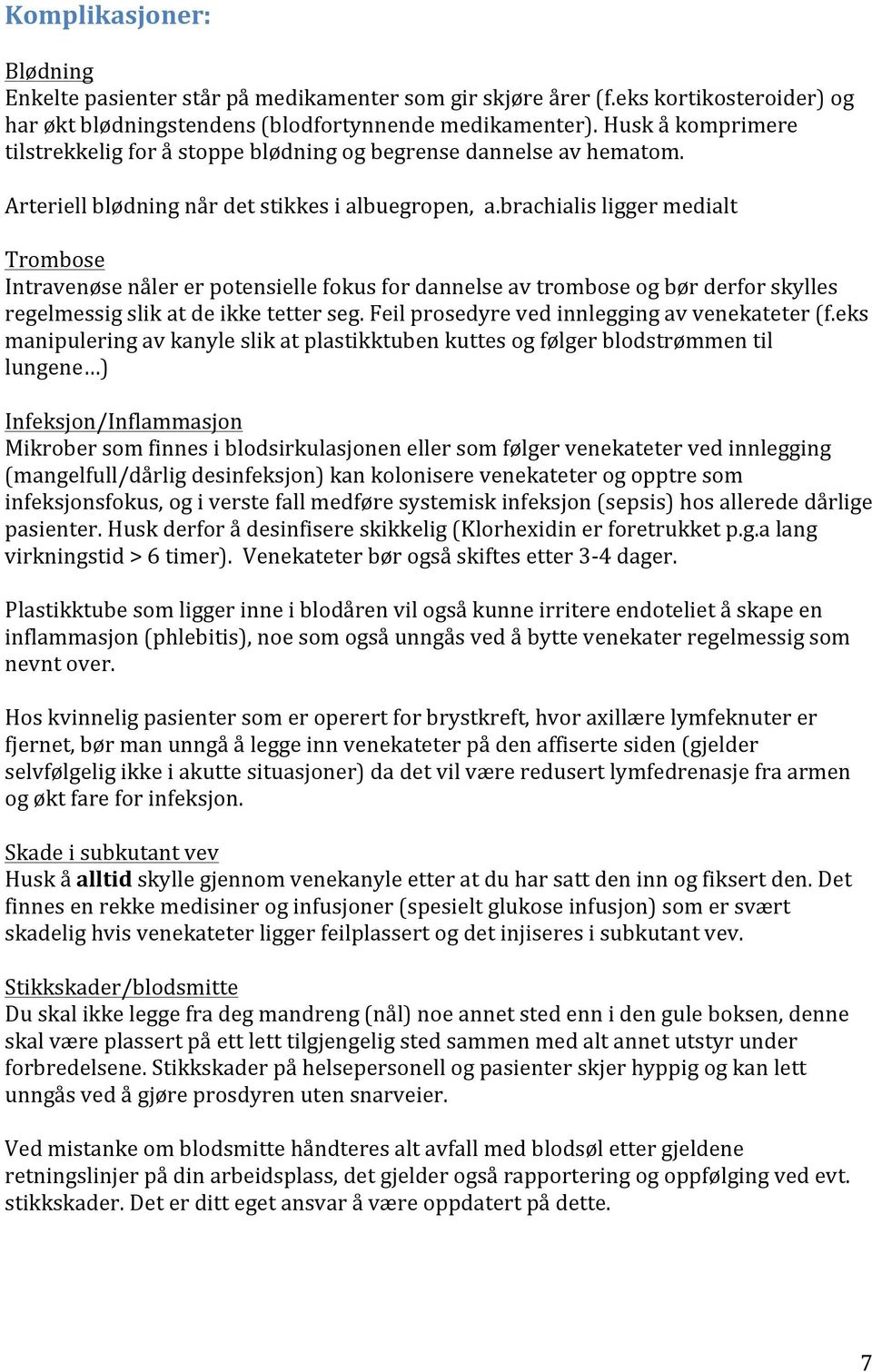 brachialisliggermedialt Trombose Intravenøsenålererpotensiellefokusfordannelseavtromboseogbørderforskylles regelmessigslikatdeikketetterseg.feilprosedyrevedinnleggingavvenekateter(f.