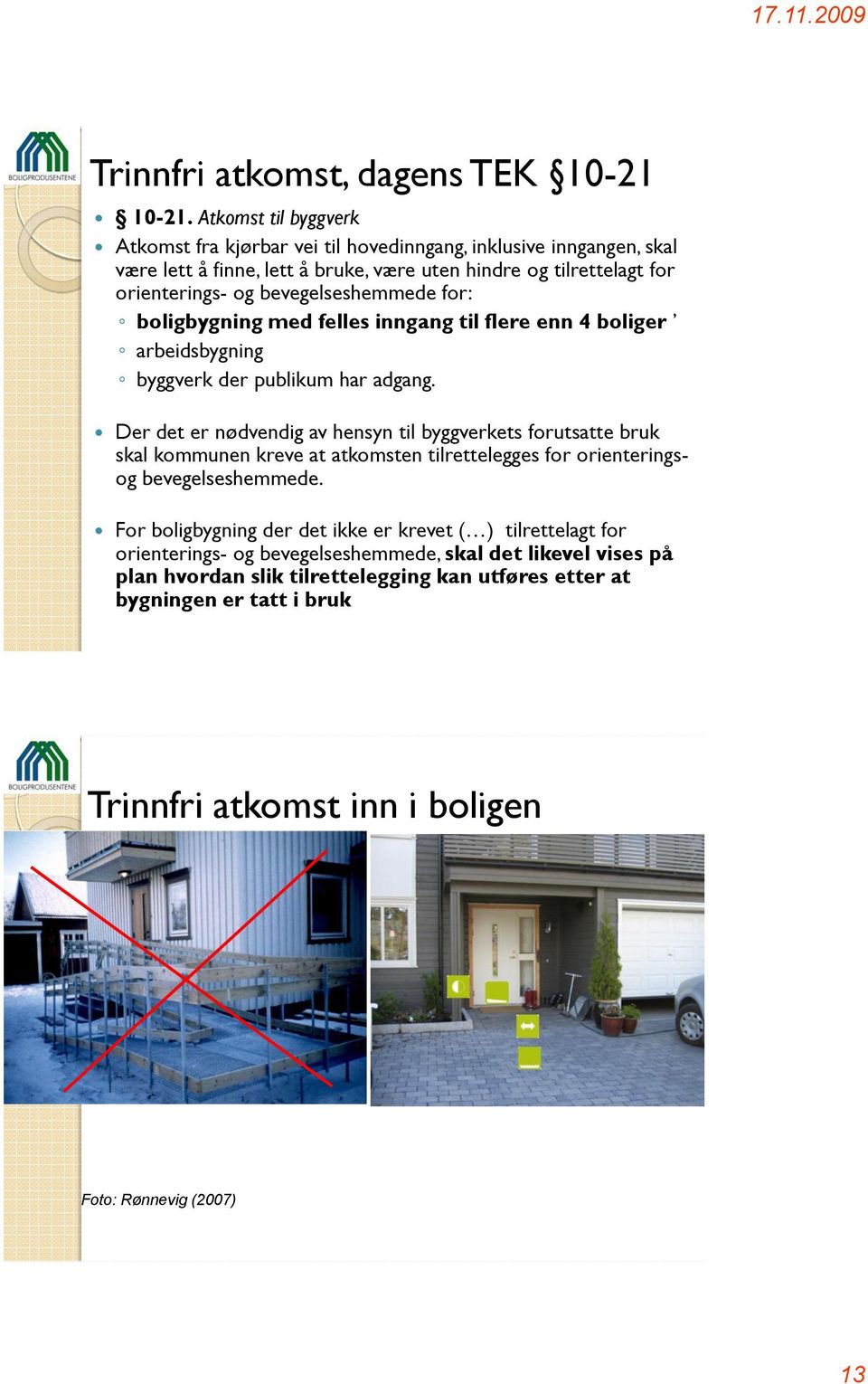 bevegelseshemmede for: boligbygning med felles inngang til flere enn 4 boliger arbeidsbygning byggverk der publikum har adgang.