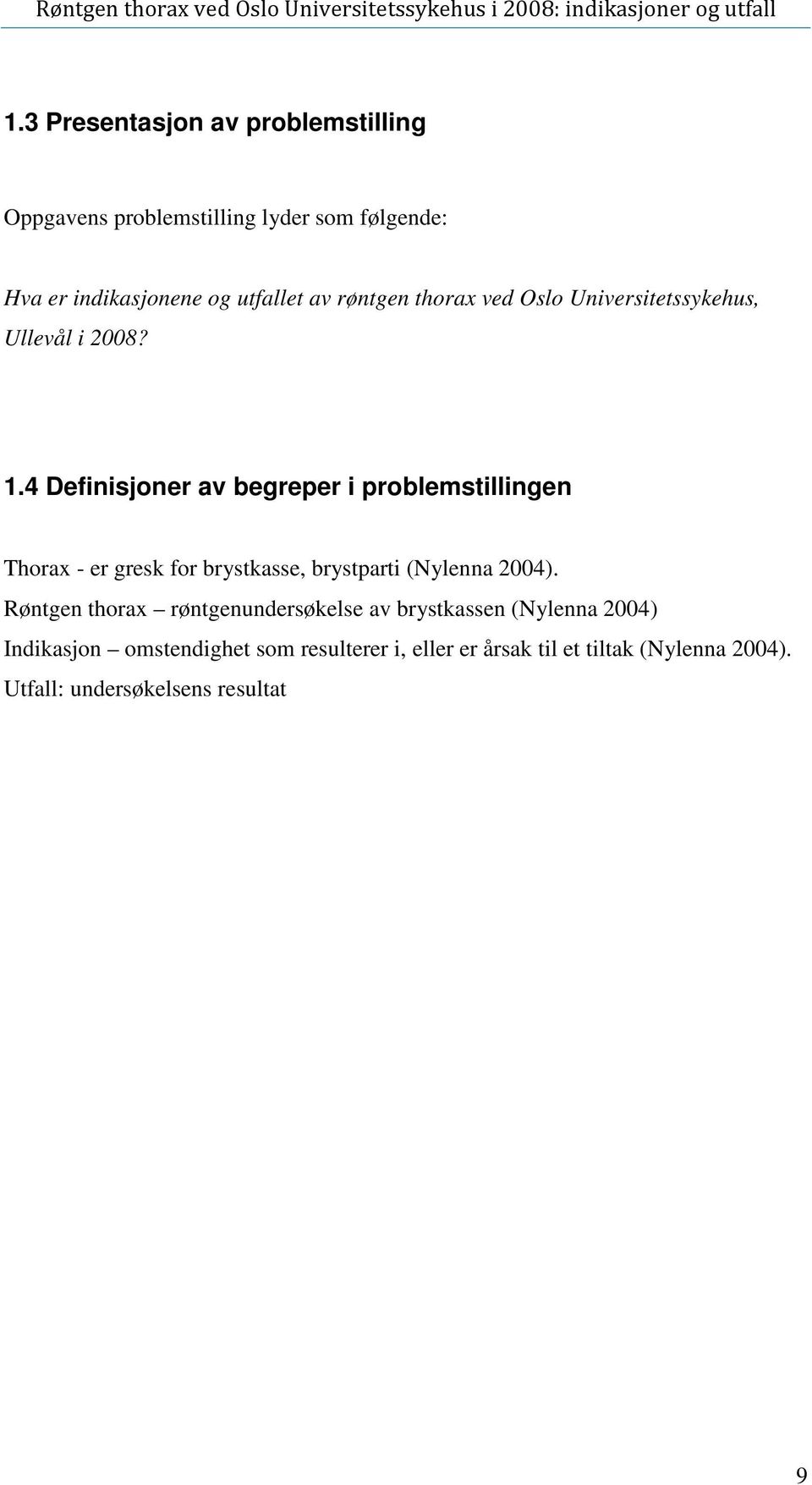 14 Definisjoner av begreper i problemstillingen Thorax - er gresk for brystkasse, brystparti (Nylenna 2004) Røntgen