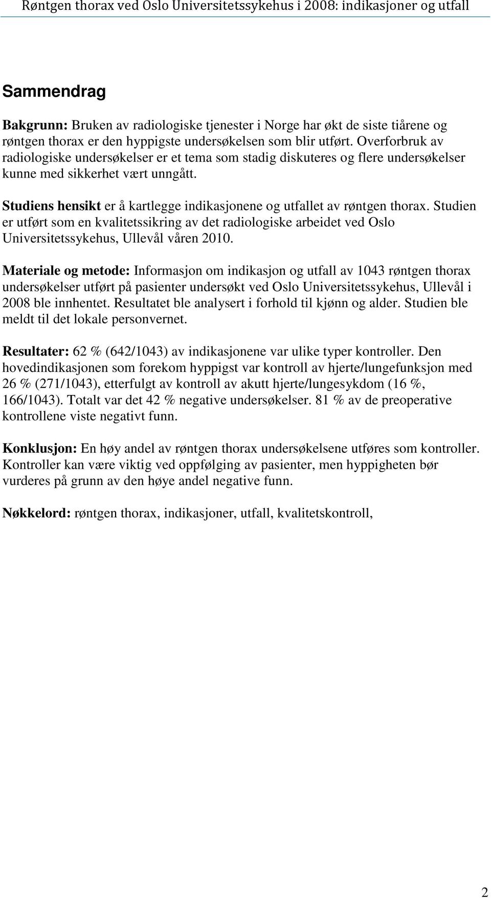 kvalitetssikring av det radiologiske arbeidet ved Oslo Universitetssykehus, Ullevål våren 2010 Materiale og metode: Informasjon om indikasjon og utfall av 1043 røntgen thorax undersøkelser utført på