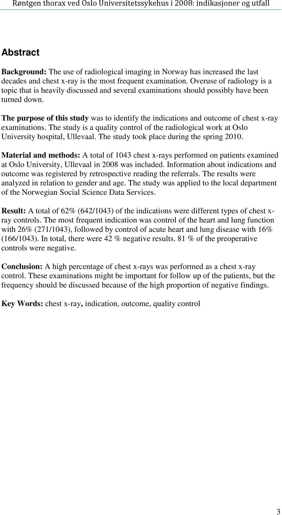 control of the radiological work at Oslo University hospital, Ullevaal The study took place during the spring 2010 Material and methods: A total of 1043 chest x-rays performed on patients examined at