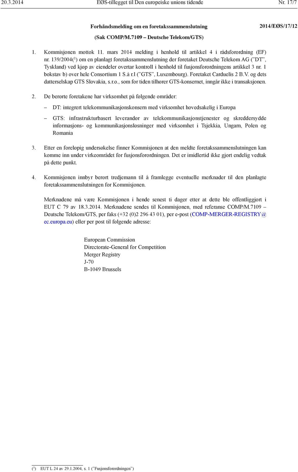 139/2004( 1 ) om en planlagt foretakssammenslutning der foretaket Deutsche Telekom AG ( DT, Tyskland) ved kjøp av eiendeler overtar kontroll i henhold til fusjonsforordningens artikkel 3 nr.