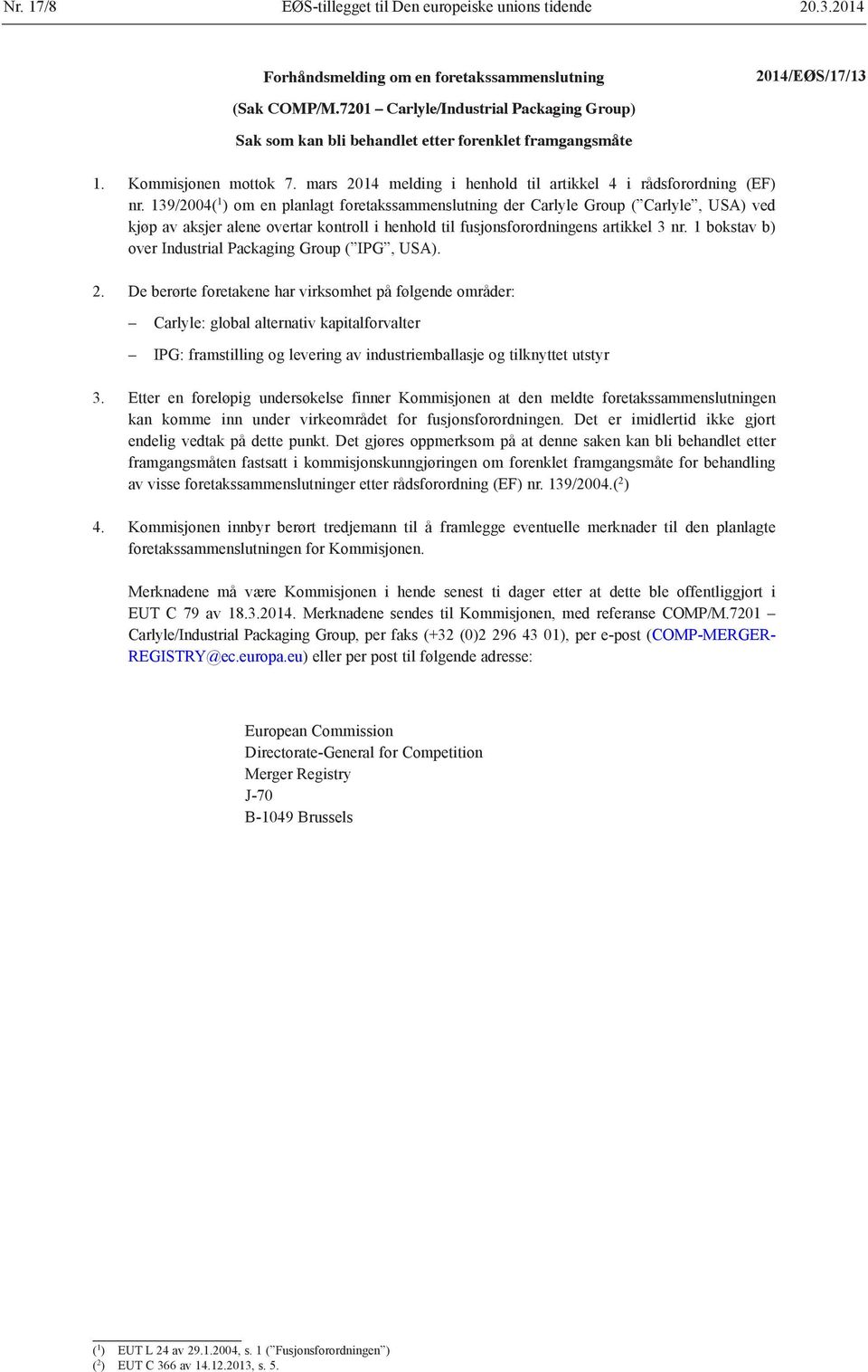 139/2004( 1 ) om en planlagt foretakssammenslutning der Carlyle Group ( Carlyle, USA) ved kjøp av aksjer alene overtar kontroll i henhold til fusjonsforordningens artikkel 3 nr.