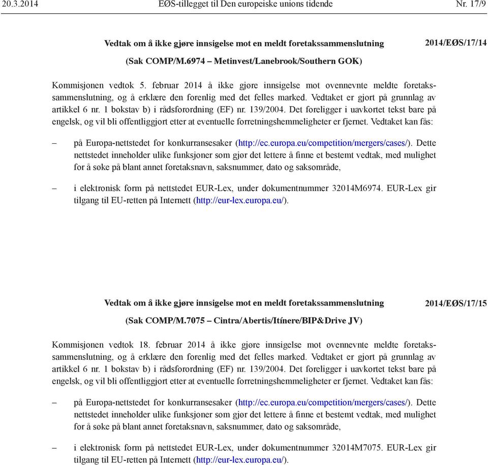 1 bokstav b) i rådsforordning (EF) nr. 139/2004. Det foreligger i uavkortet tekst bare på engelsk, og vil bli offentliggjort etter at eventuelle forretnings hemmeligheter er fjernet.