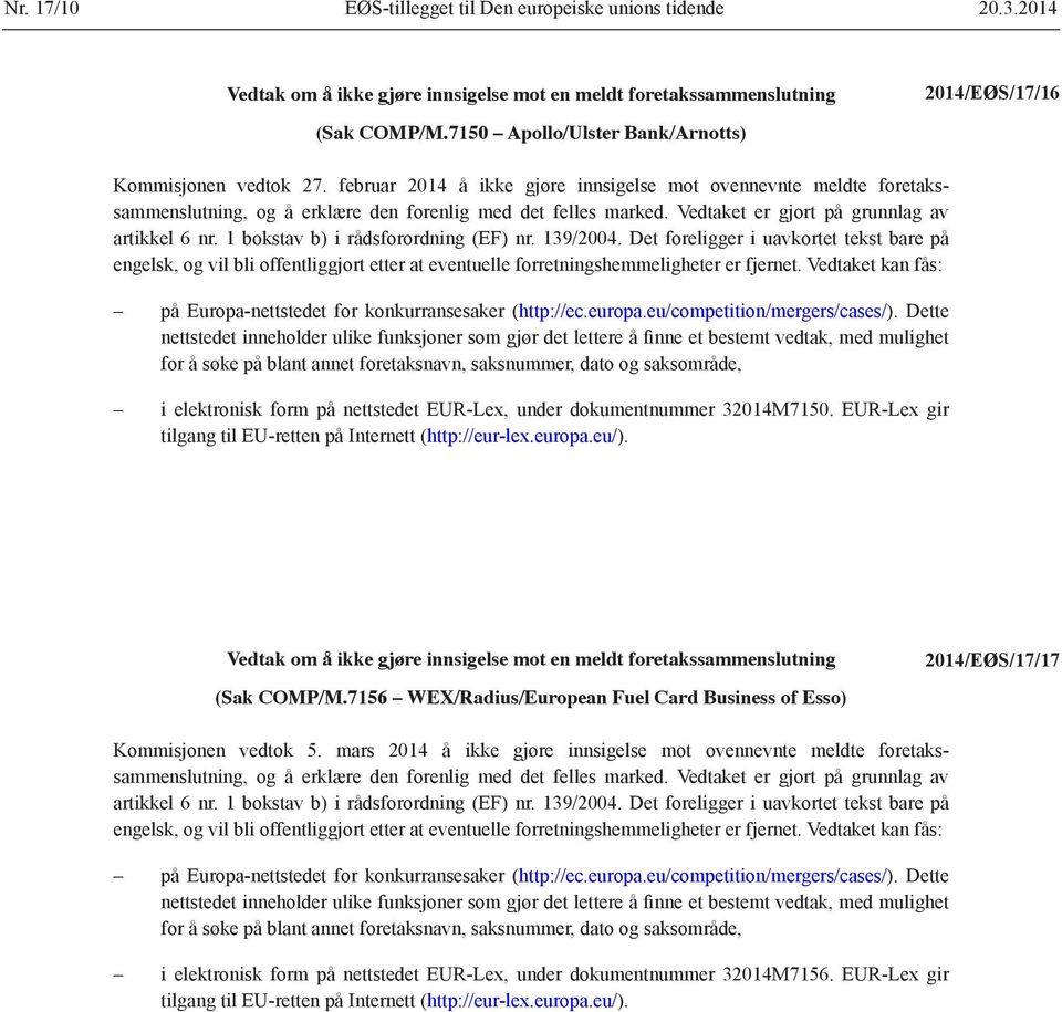 1 bokstav b) i rådsforordning (EF) nr. 139/2004. Det foreligger i uavkortet tekst bare på engelsk, og vil bli offentliggjort etter at eventuelle forretnings hemmeligheter er fjernet.