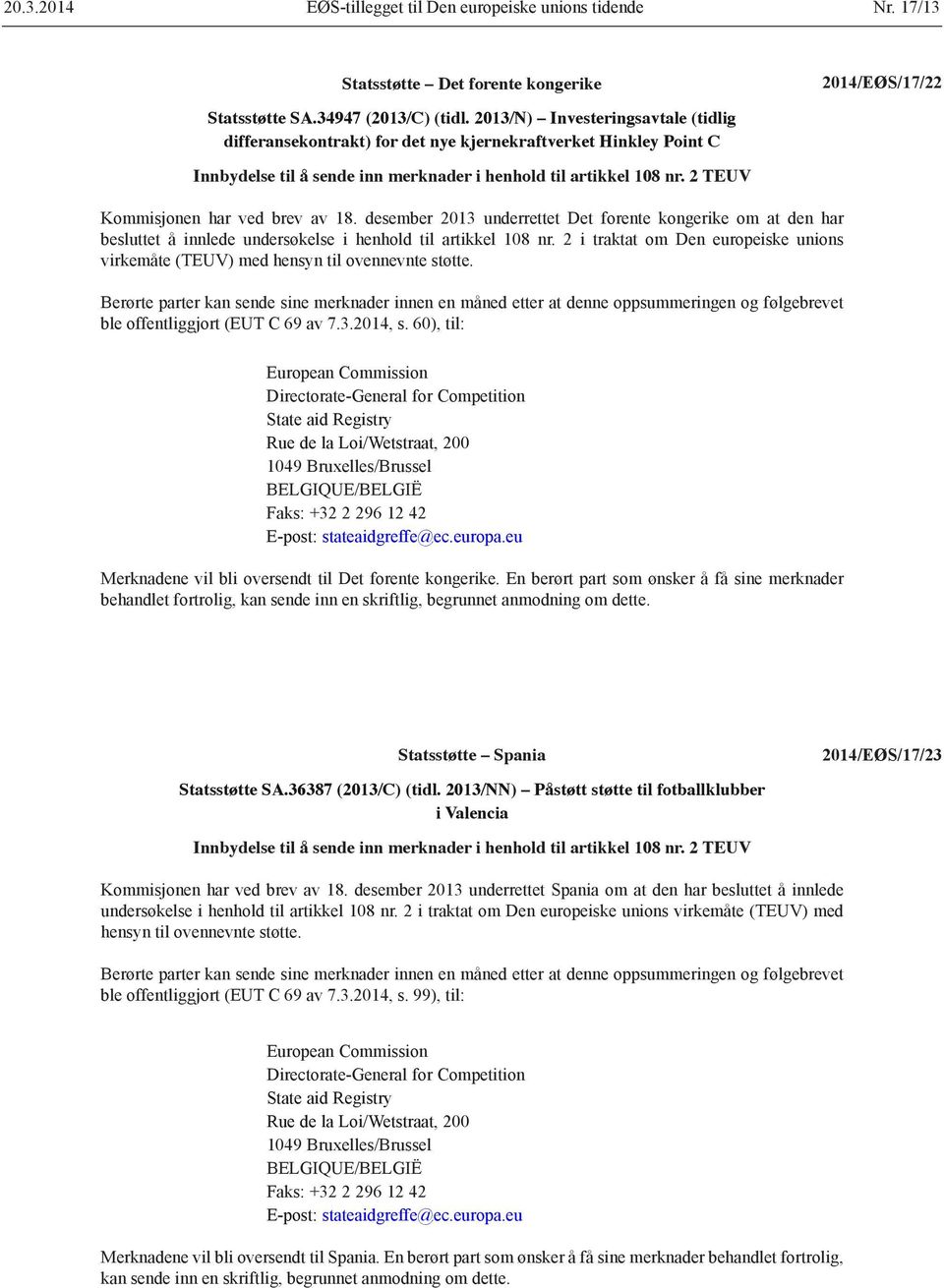 2 TEUV Kommisjonen har ved brev av 18. desember 2013 underrettet Det forente kongerike om at den har besluttet å innlede undersøkelse i henhold til artikkel 108 nr.