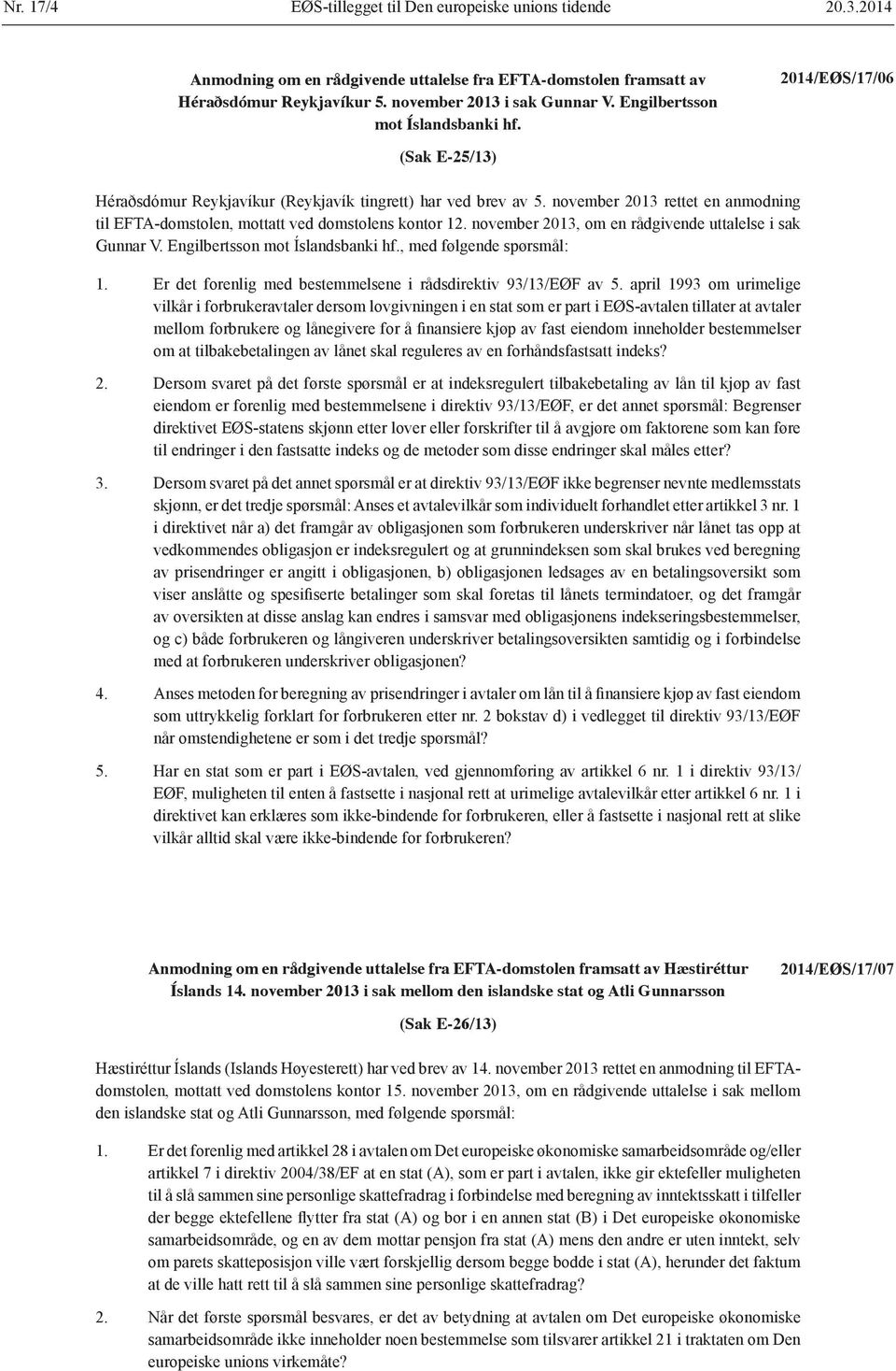 november 2013 rettet en anmodning til EFTA-domstolen, mottatt ved domstolens kontor 12. november 2013, om en rådgivende uttalelse i sak Gunnar V. Engilbertsson mot Íslandsbanki hf.