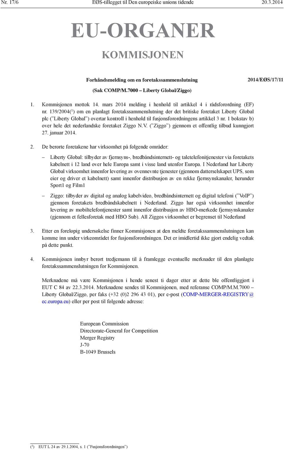 139/2004( 1 ) om en planlagt foretakssammenslutning der det britiske foretaket Liberty Global plc ( Liberty Global ) overtar kontroll i henhold til fusjonsforordningens artikkel 3 nr.