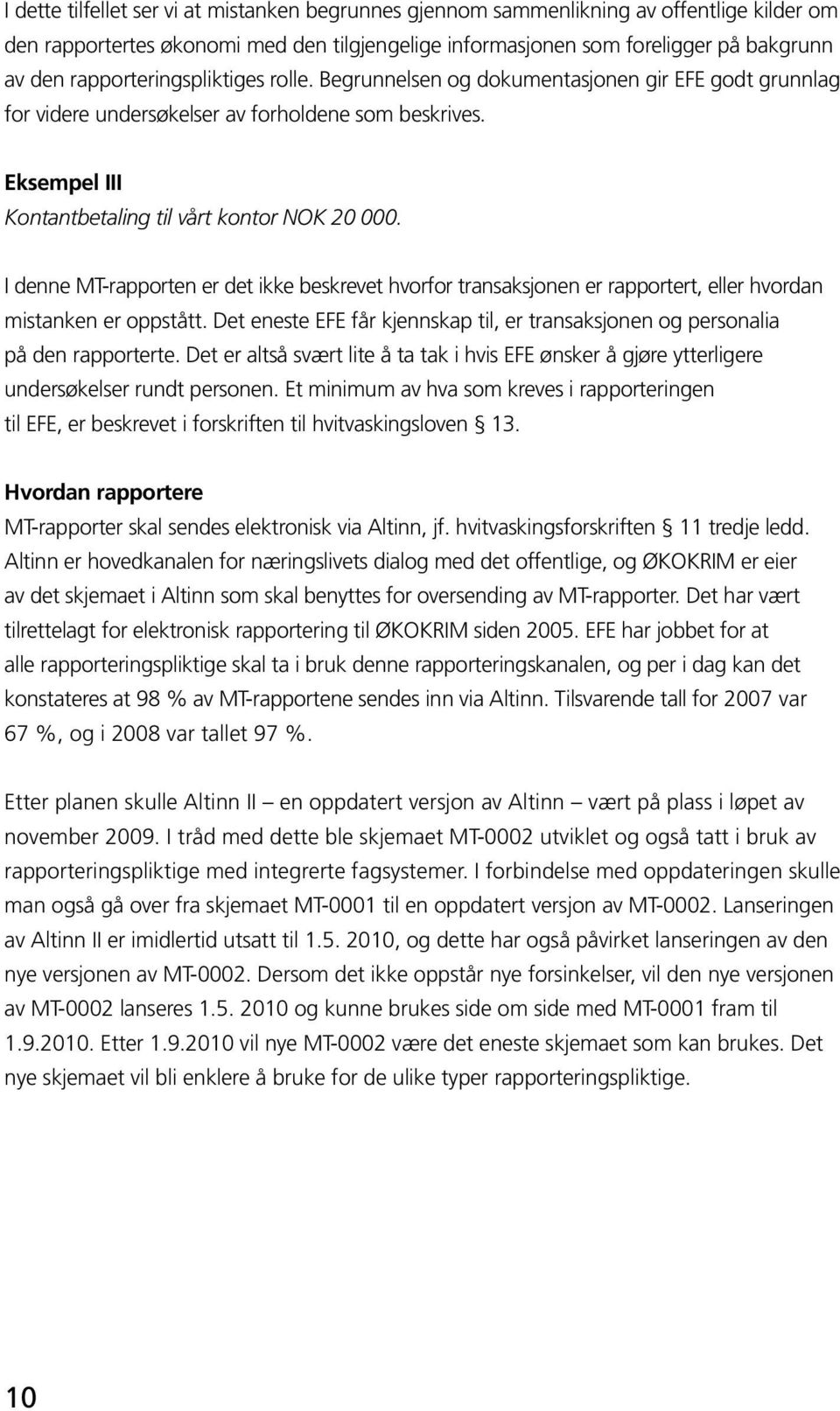 I denne MT-rapporten er det ikke beskrevet hvorfor transaksjonen er rapportert, eller hvordan mistanken er oppstått.