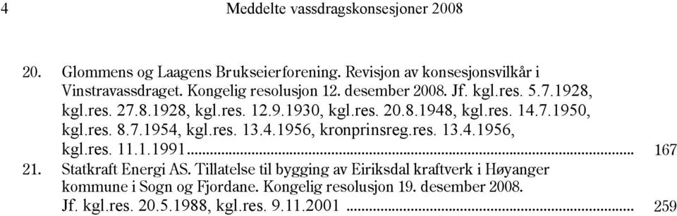 res. 8.7.1954, kgl.res. 13.4.1956, kronprinsreg.res. 13.4.1956, kgl.res. 11.1.1991... 167 21. Statkraft Energi AS.