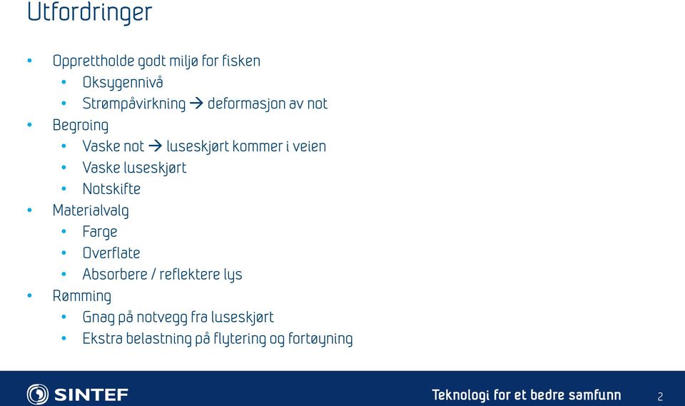 Notskifte Materialvalg Farge Overflate Absorbere / reflektere lys Rømming Gnag på