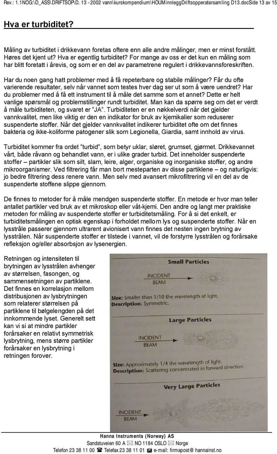 For mange av oss er det kun en måling som har blitt foretatt i årevis, og som er en del av parametrene regulert i drikkevannsforeskriften.