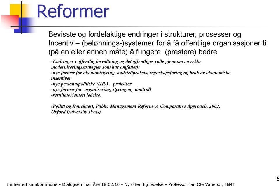 omfattet): -nye former for økonomistyring, budsjettpraksis, regnskapsføring og bruk av økonomiske insentiver -nye personalpolitiske (HR-) praksiser -nye