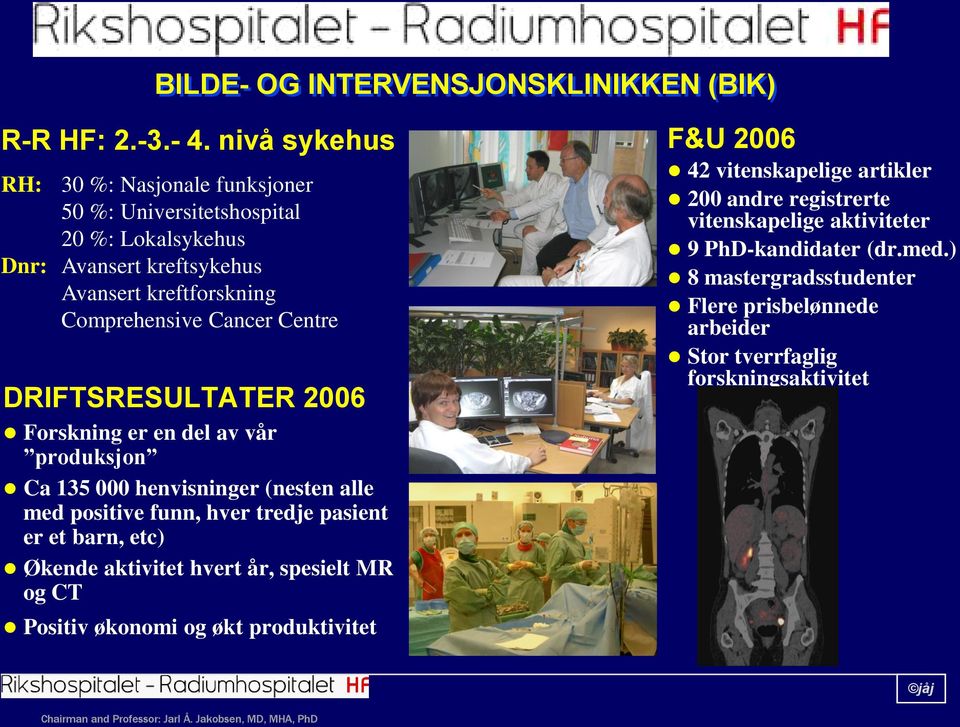 DRIFTSRESULTATER 2006 Forskning er en del av vår produksjon Ca 135 000 henvisninger (nesten alle med positive funn, hver tredje pasient er et barn, etc) Økende aktivitet hvert