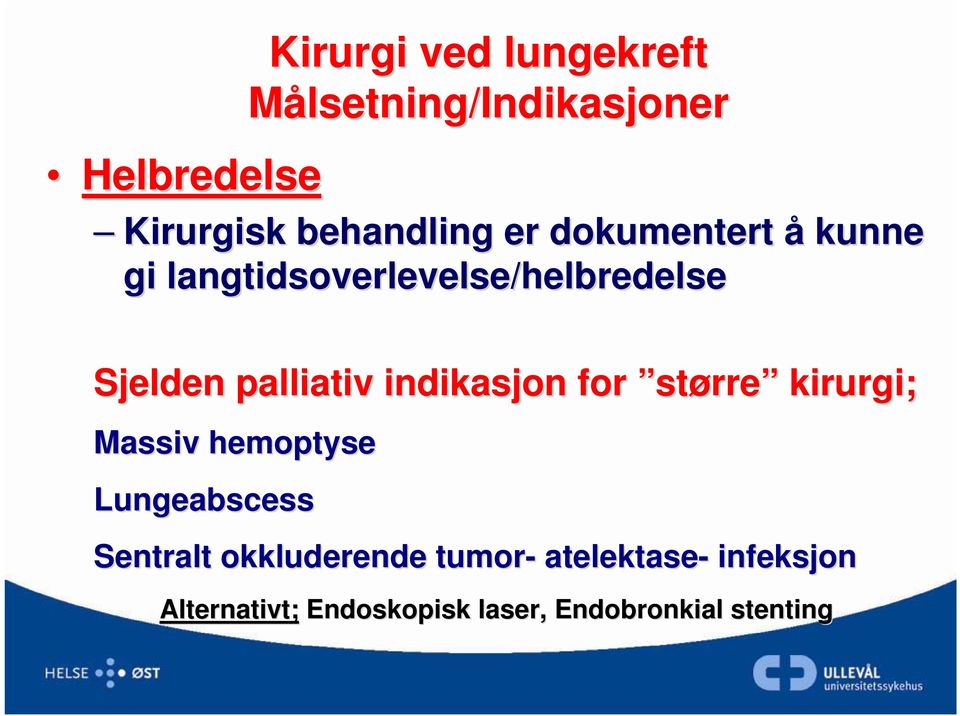 indikasjon for større kirurgi; Massiv hemoptyse Lungeabscess Sentralt