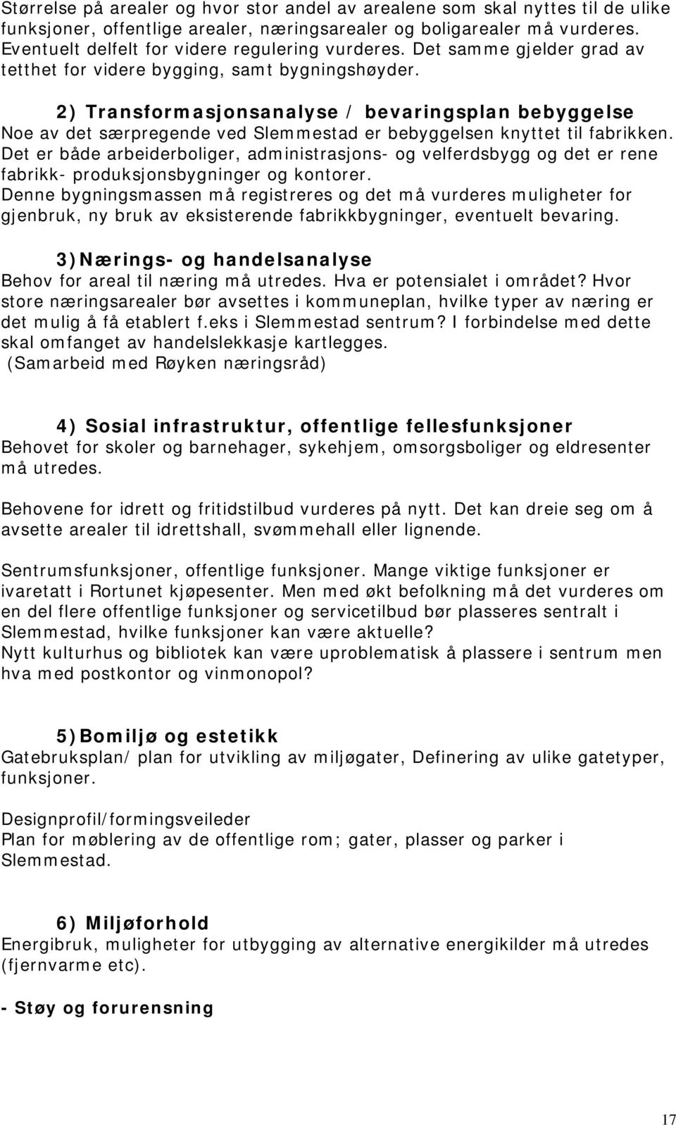 2) Transformasjonsanalyse / bevaringsplan bebyggelse Noe av det særpregende ved Slemmestad er bebyggelsen knyttet til fabrikken.