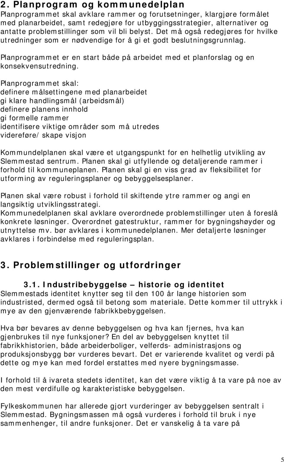 Planprogrammet er en start både på arbeidet med et planforslag og en konsekvensutredning.