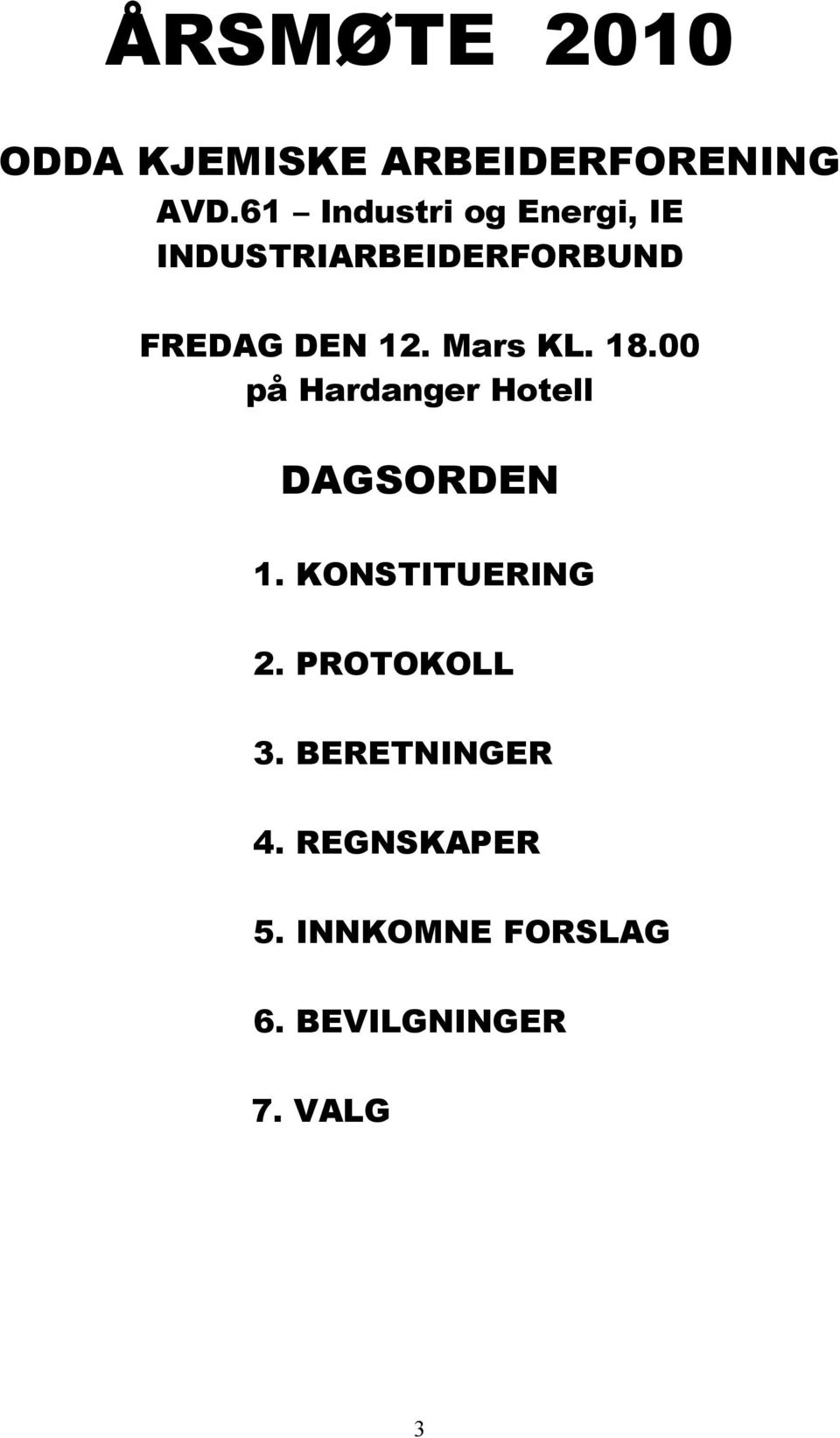 Mars KL. 18.00 på Hardanger Hotell DAGSORDEN 1. KONSTITUERING 2.