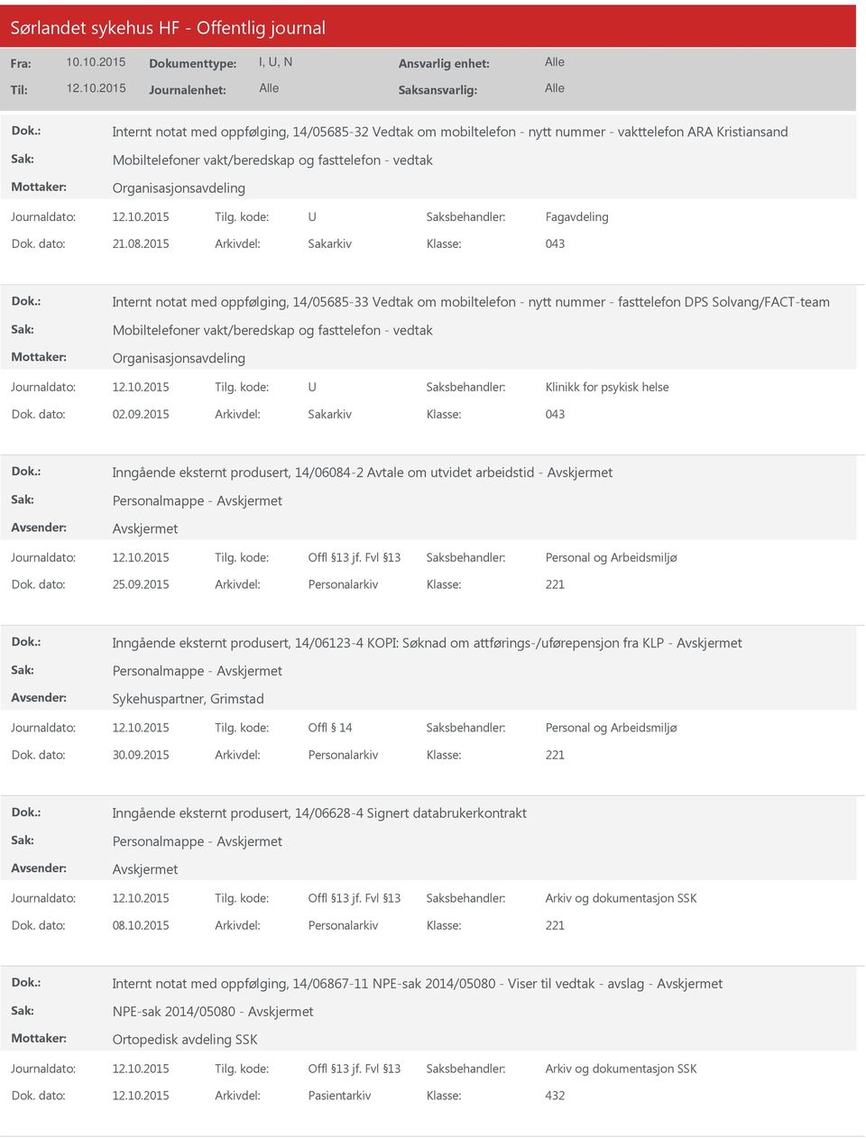 2015 Arkivdel: Sakarkiv 043 Internt notat med oppfølging, 14/05685-33 Vedtak om mobiltelefon - nytt nummer - fasttelefon DPS Solvang/FACT-team Mobiltelefoner vakt/beredskap og fasttelefon - vedtak