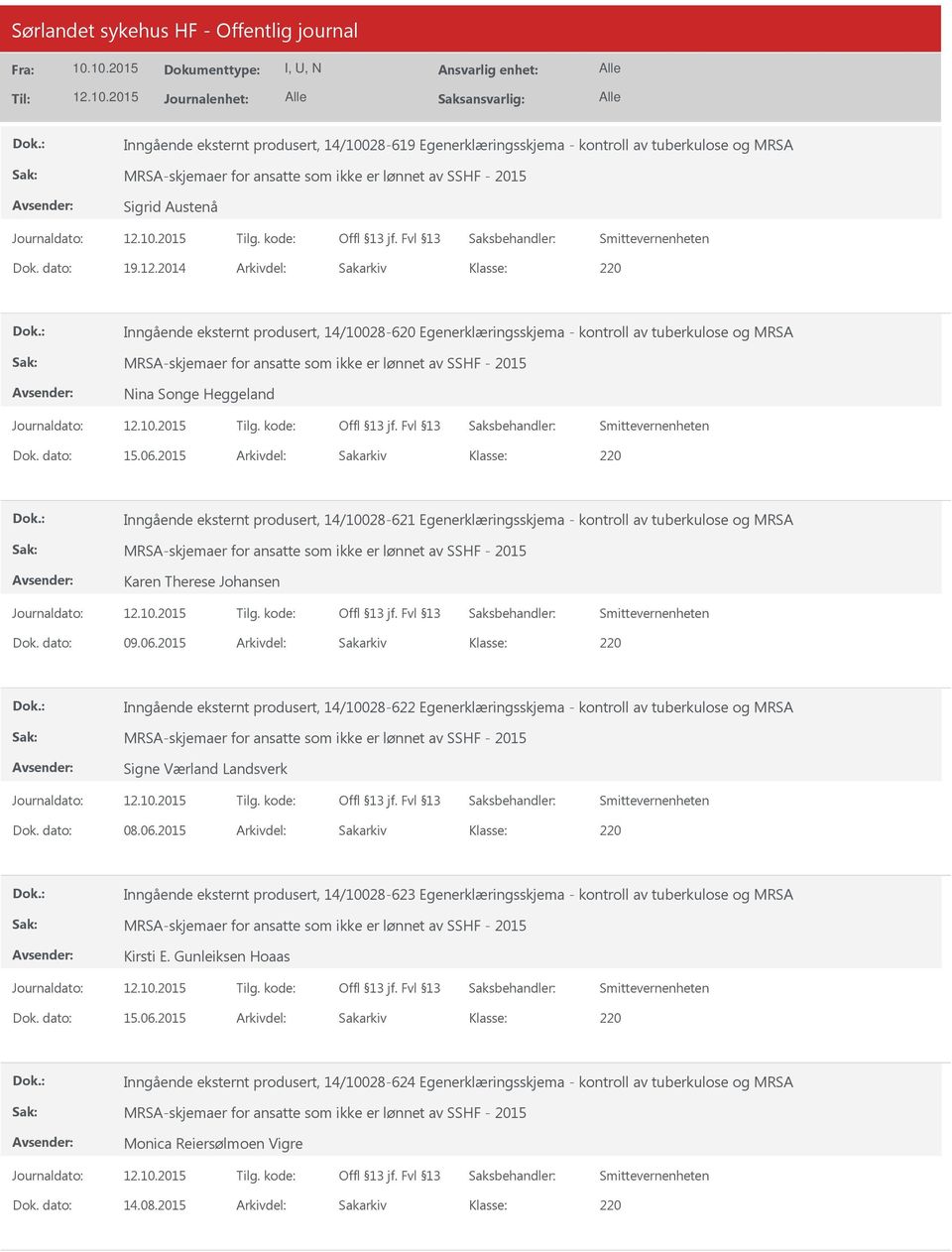 2014 Arkivdel: Sakarkiv 220 Inngående eksternt produsert, 14/10028-620 Egenerklæringsskjema - kontroll av tuberkulose og MRSA MRSA-skjemaer for ansatte som ikke er lønnet av SSHF - 2015 Nina Songe