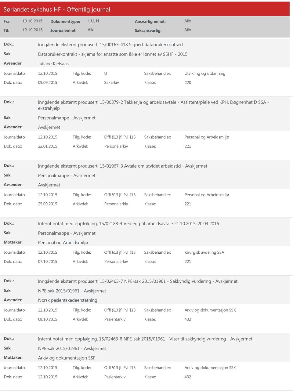 dato: 25.09.2015 Arkivdel: Personalarkiv Internt notat med oppfølging, 15/02188-4 Vedlegg til arbeidsavtale 21.10.