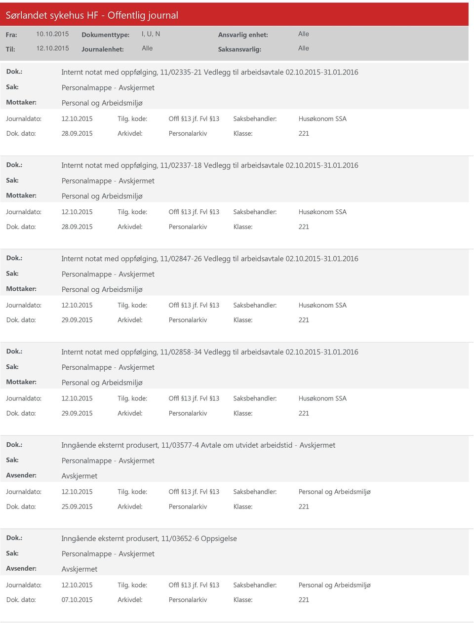 2015 Arkivdel: Personalarkiv Internt notat med oppfølging, 11/02847-26 Vedlegg til arbeidsavtale 02.10.2015-31.01.2016 Personalmappe - Husøkonom SSA Dok. dato: 29.09.