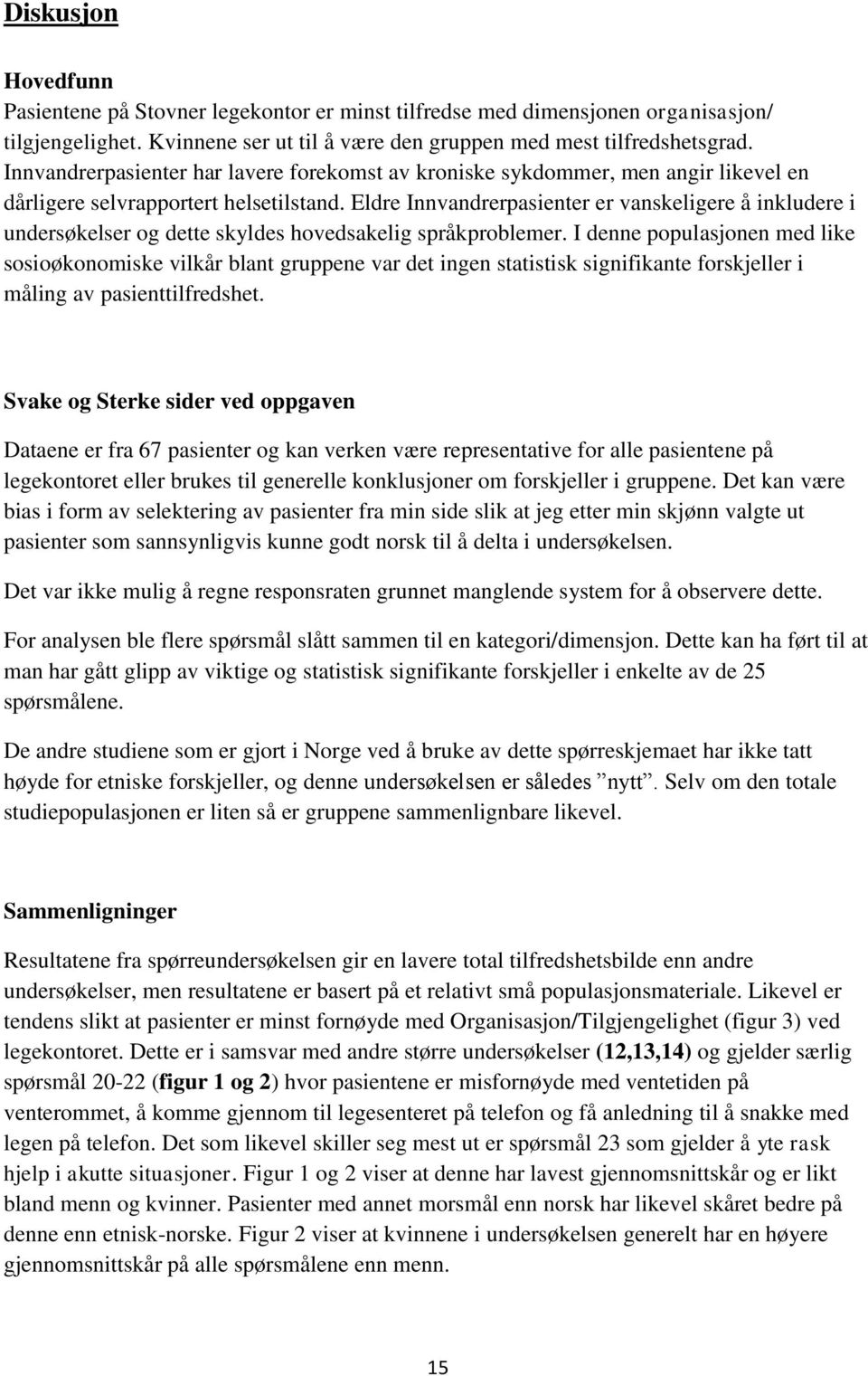 Eldre Innvandrerpasienter er vanskeligere å inkludere i undersøkelser og dette skyldes hovedsakelig språkproblemer.