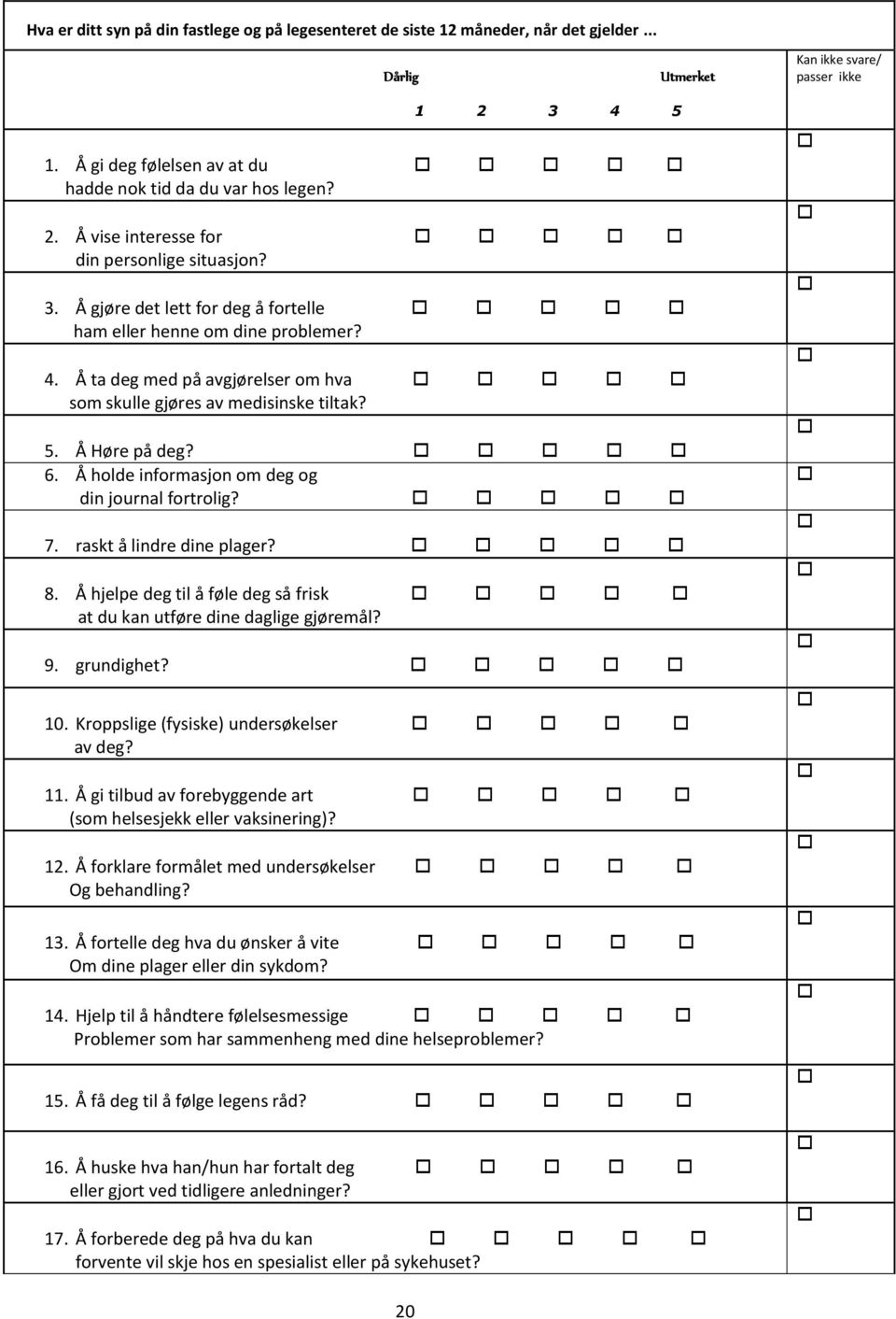 Å ta deg med på avgjørelser om hva som skulle gjøres av medisinske tiltak? 5. Å Høre på deg? 6. Å holde informasjon om deg og din journal fortrolig? 7. raskt å lindre dine plager? 8.