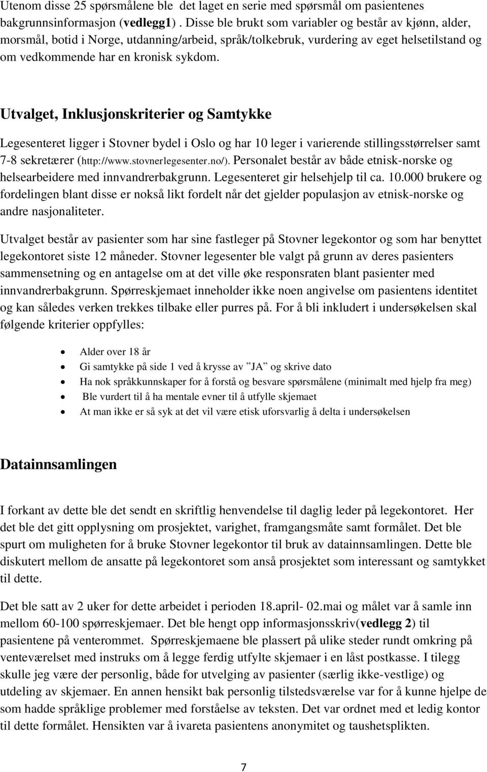 Utvalget, Inklusjonskriterier og Samtykke Legesenteret ligger i Stovner bydel i Oslo og har 10 leger i varierende stillingsstørrelser samt 7-8 sekretærer (http://www.stovnerlegesenter.no/).