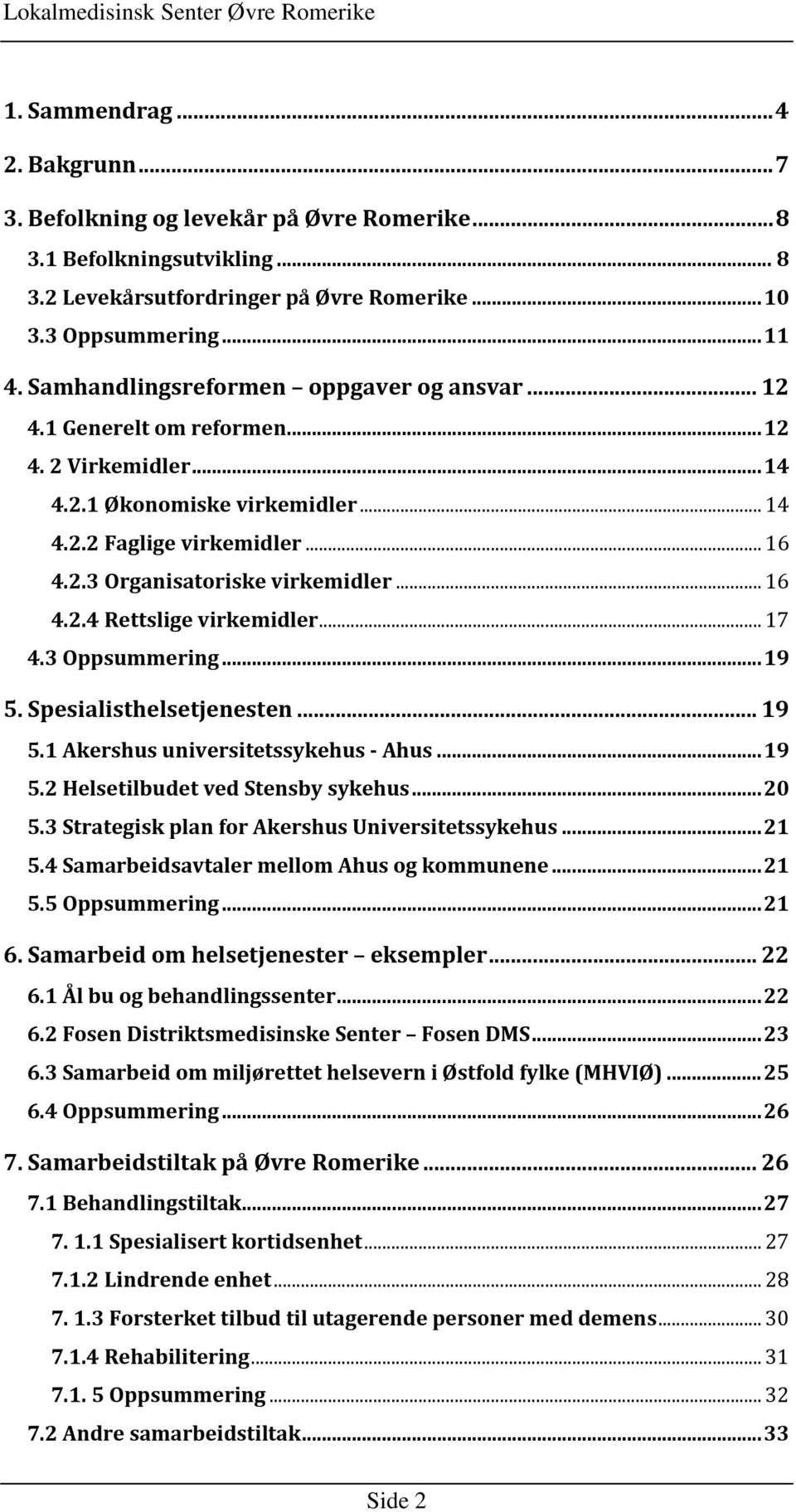 ..16 4.2.4 Rettslige virkemidler...17 4.3 Oppsummering...19 5. Spesialisthelsetjenesten...19 5.1 Akershus universitetssykehus - Ahus...19 5.2 Helsetilbudet ved Stensby sykehus...20 5.