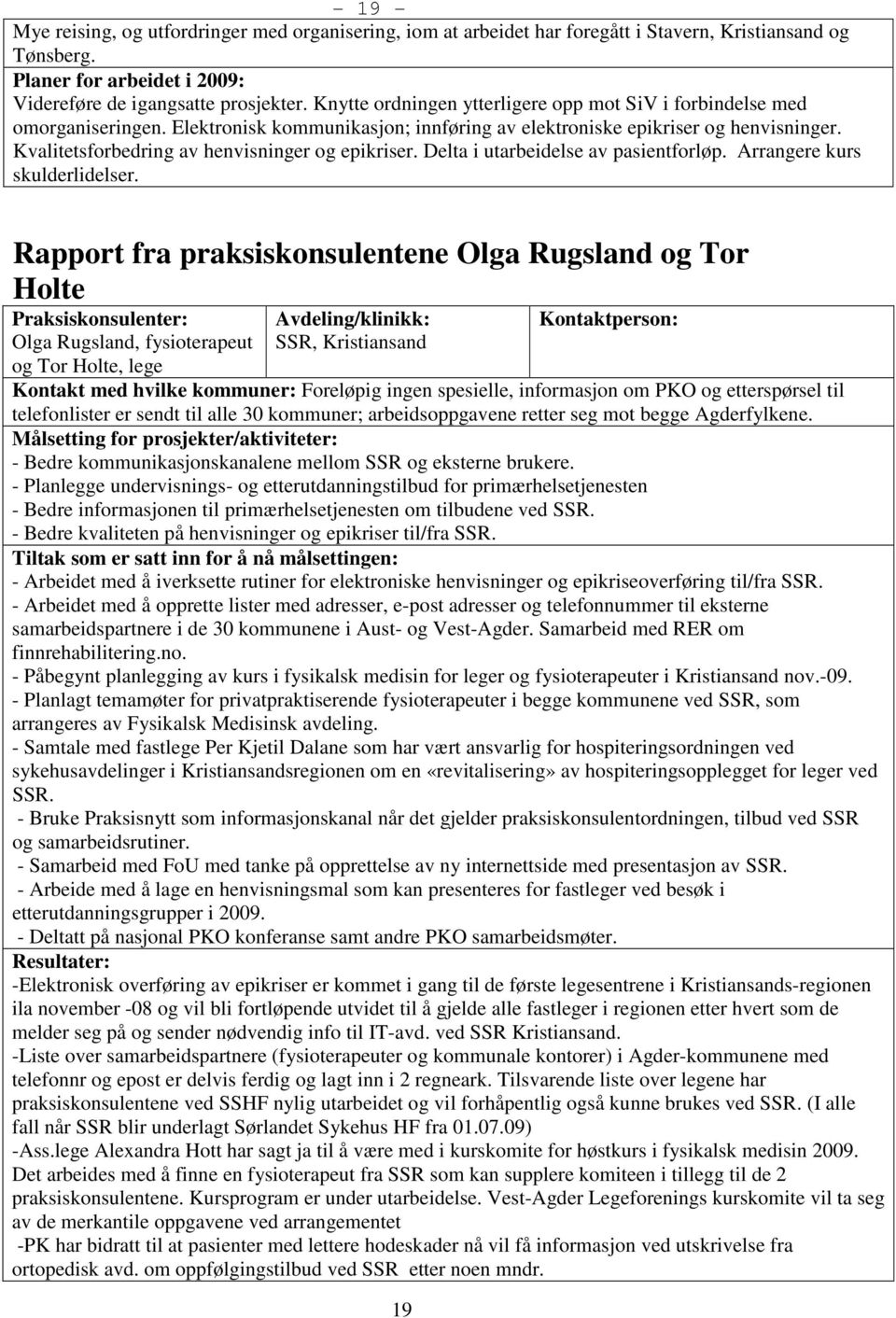 Kvalitetsforbedring av henvisninger og epikriser. Delta i utarbeidelse av pasientforløp. Arrangere kurs skulderlidelser.