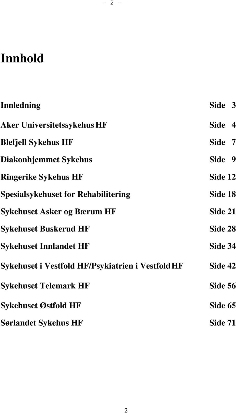 Bærum HF Side 21 Sykehuset Buskerud HF Side 28 Sykehuset Innlandet HF Side 34 Sykehuset i Vestfold