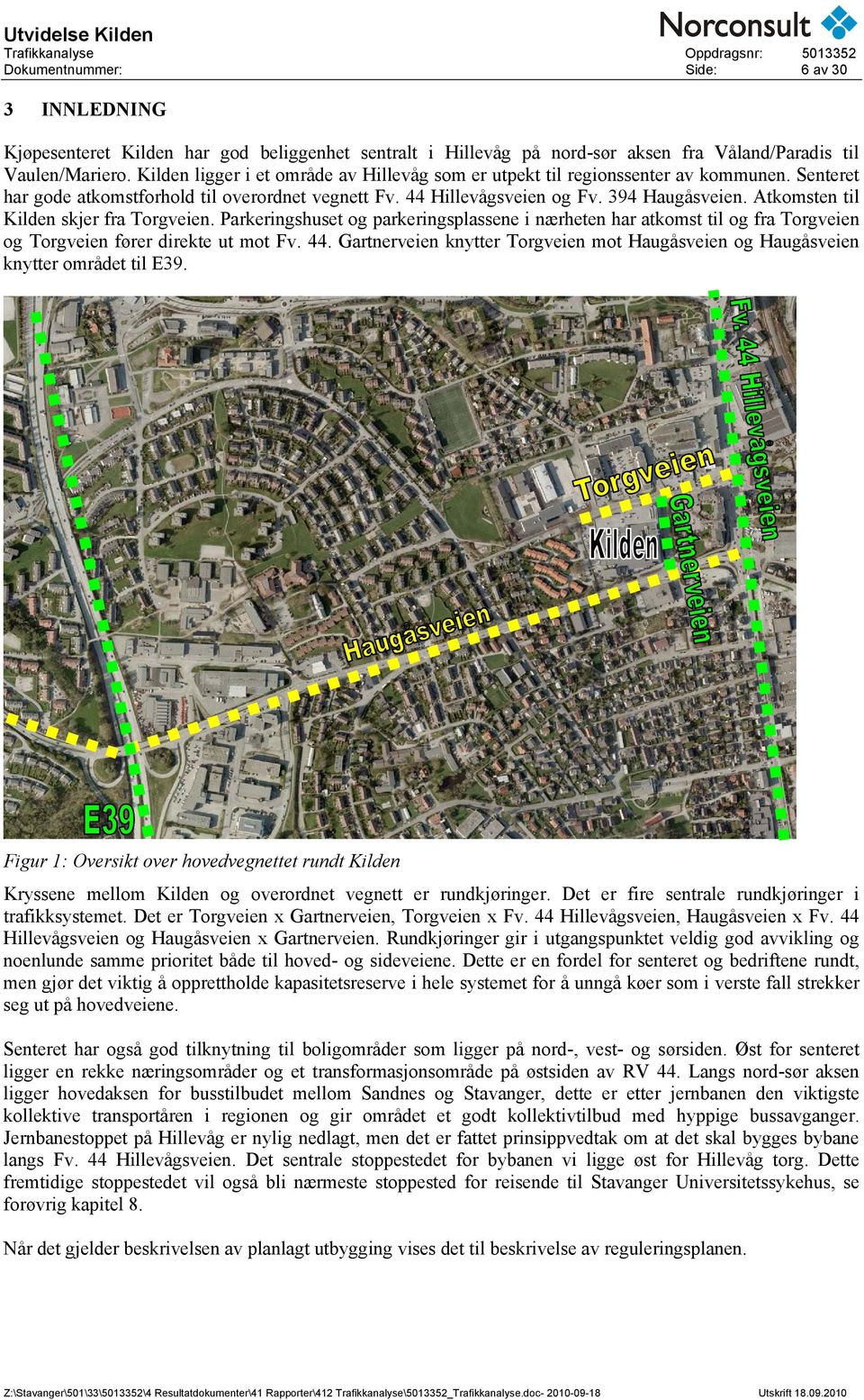 Atkomsten til Kilden skjer fra Torgveien. Parkeringshuset og parkeringsplassene i nærheten har atkomst til og fra Torgveien og Torgveien fører direkte ut mot Fv. 44.