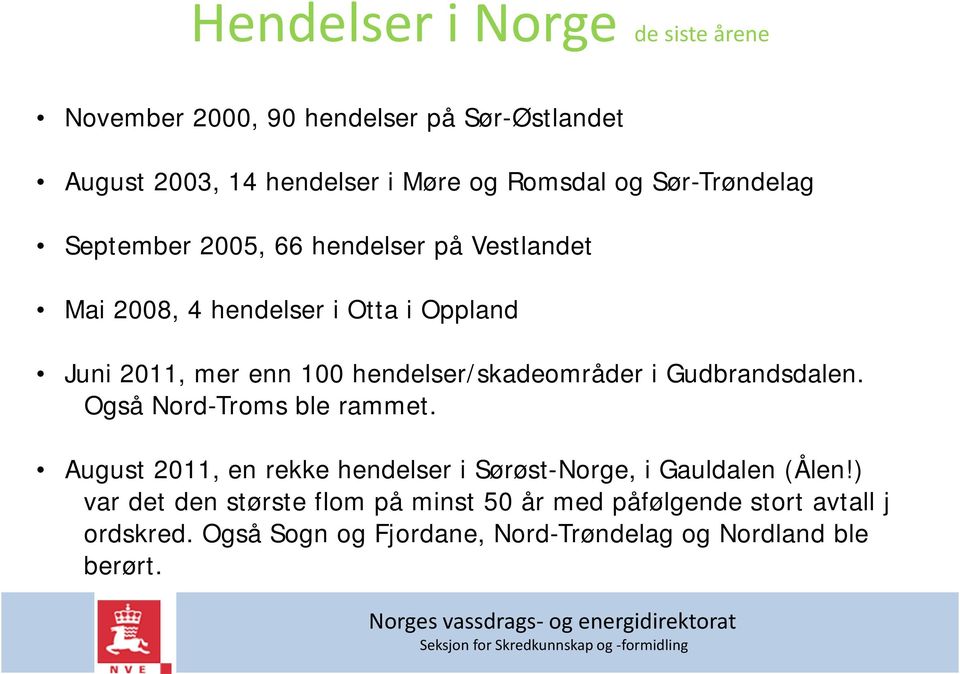 Også Nord-Troms ble rammet. August 2011, en rekke hendelser i Sørøst-Norge, i Gauldalen (Ålen!