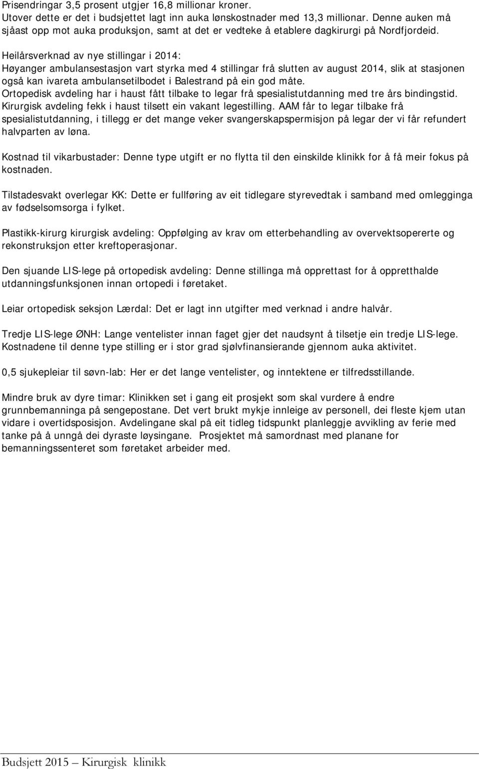 Heilårsverknad av nye stillingar i 2014: Høyanger ambulansestasjon vart styrka med 4 stillingar frå slutten av august 2014, slik at stasjonen også kan ivareta ambulansetilbodet i Balestrand på ein