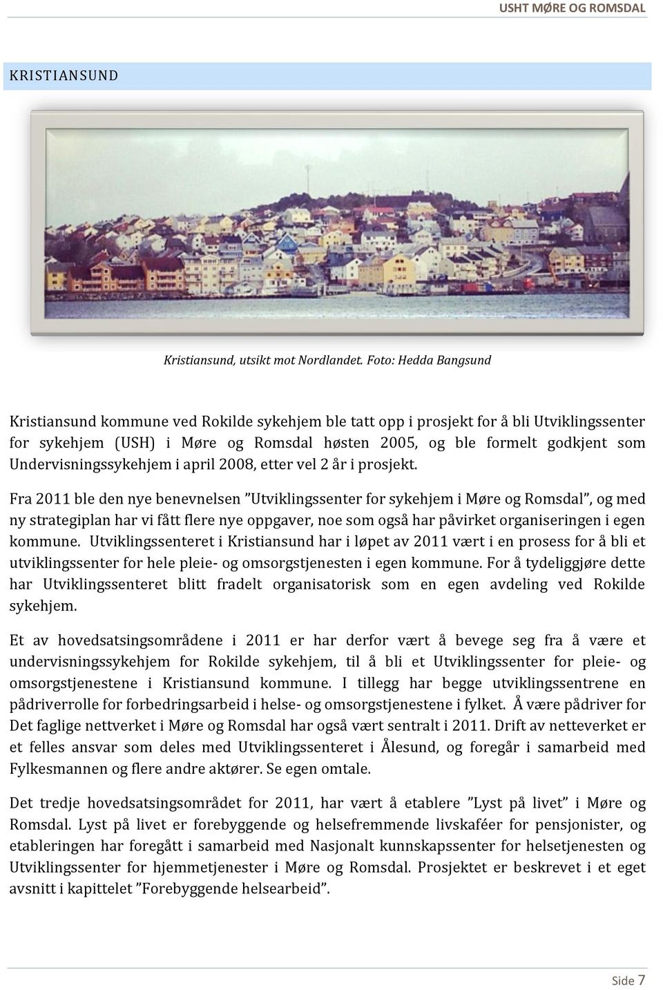 Undervisningssykehjem i april 2008, etter vel 2 år i prosjekt.