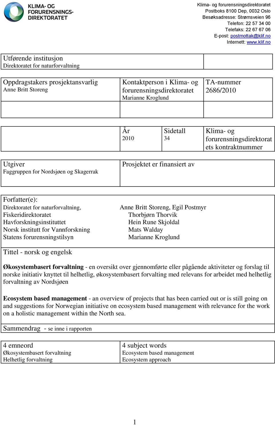 no Utførende institusjon Direktoratet for naturforvaltning Oppdragstakers prosjektansvarlig Anne Britt Storeng Kontaktperson i Klima- og forurensningsdirektoratet Marianne Kroglund TA-nummer