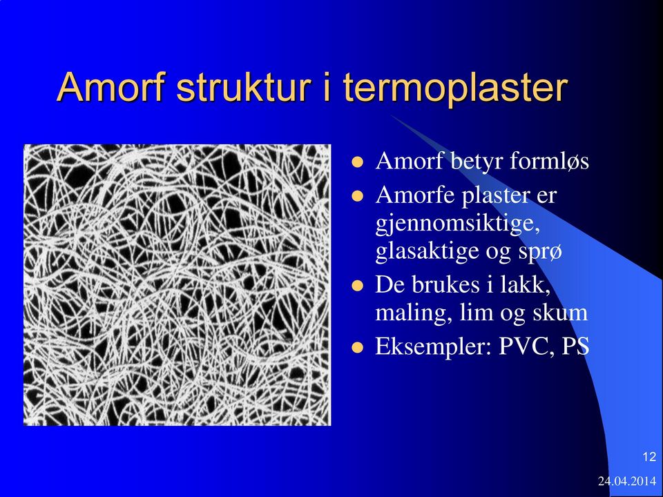 gjennomsiktige, glasaktige og sprø De