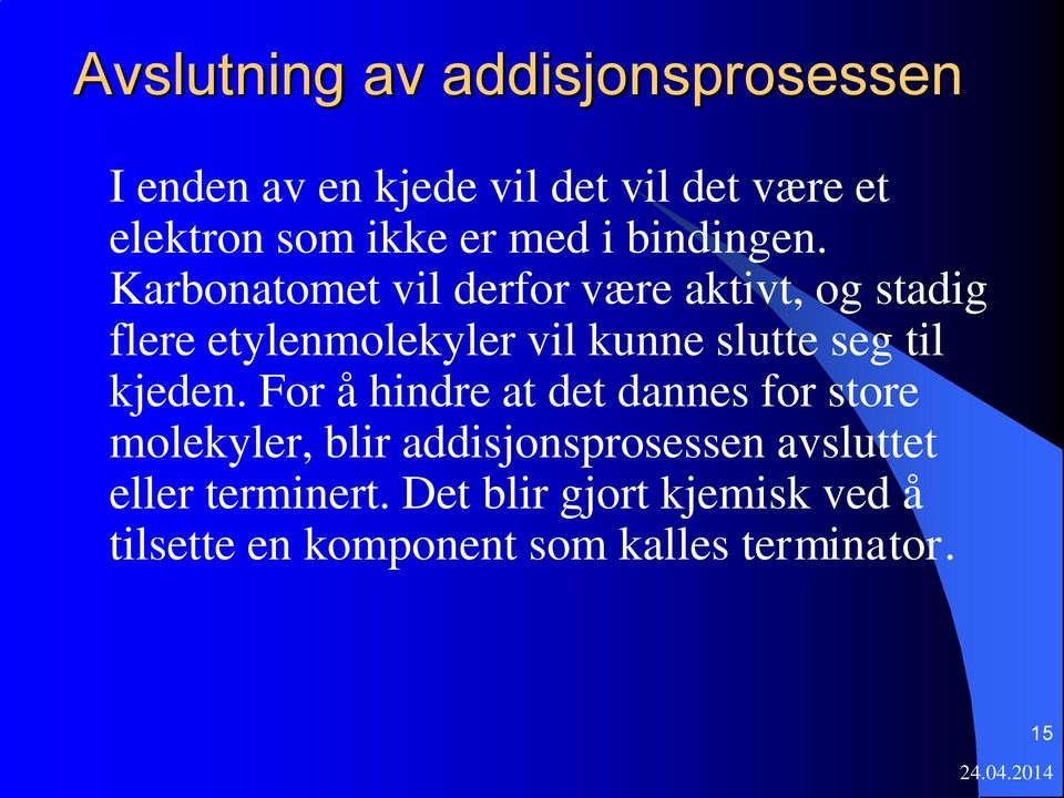 Karbonatomet vil derfor være aktivt, og stadig flere etylenmolekyler vil kunne slutte seg til