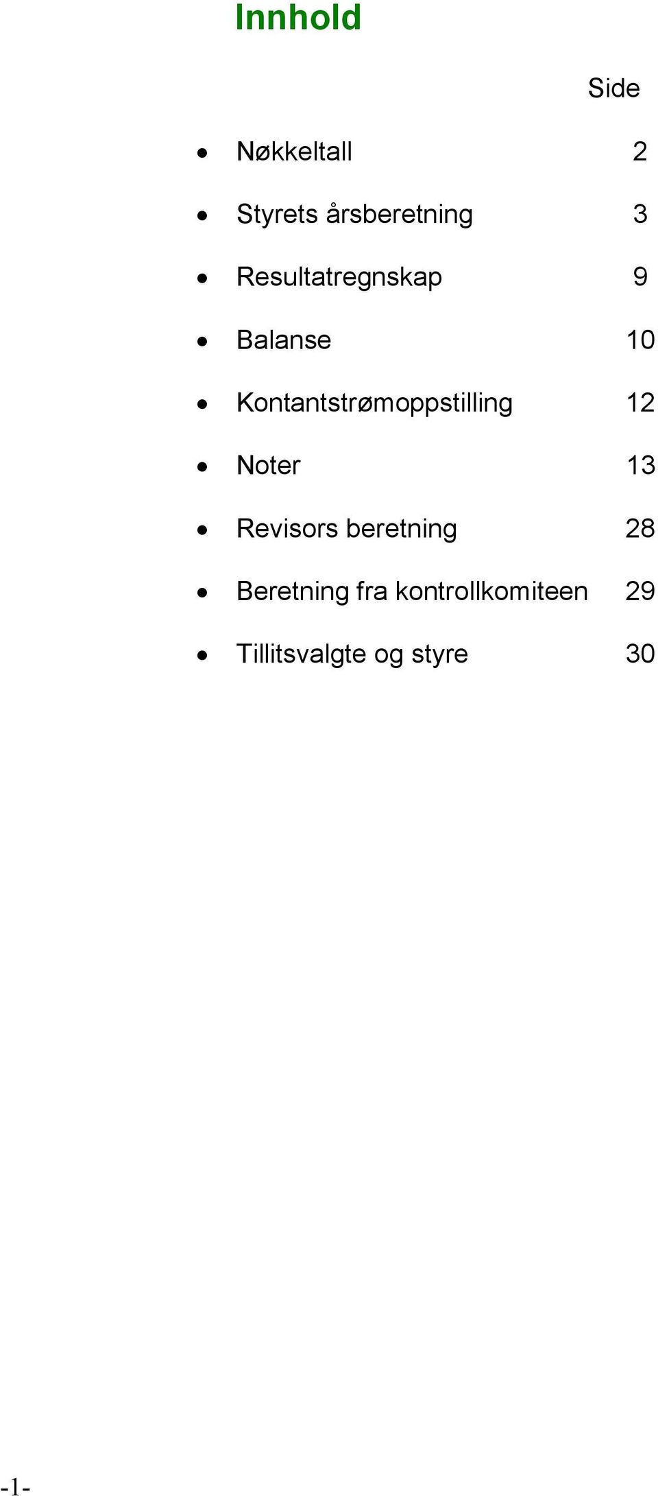 Kontantstrømoppstilling 12 Noter 13 Revisors