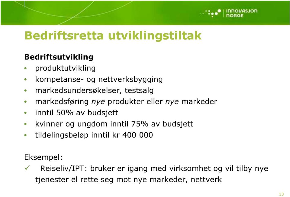 budsjett kvinner og ungdom inntil 75% av budsjett tildelingsbeløp inntil kr 400 000 Eksempel: